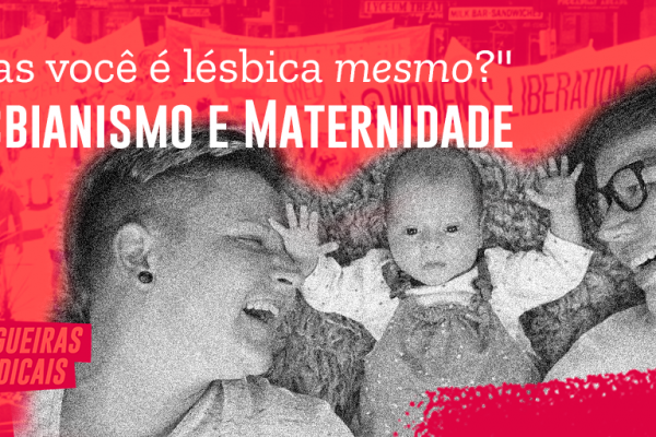 “Mas você é lésbica mesmo?” lesbianismo e maternidade